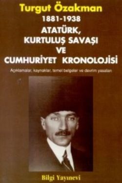 1881-1938 Atatürk, Kurtuluş Savaşı ve Cumhuriyet Kronolojisi Açıklamalar, Kaynaklar, Temel Belgeler ve Devrim Yasaları 1881-1938 Atatürk, Kurtuluş Savaşı ve Cumhuriyet Kronolojisi Açıklamalar, Kaynaklar, Temel Belgeler ve Devrim Yasaları