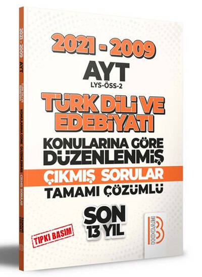 2009-2021 AYT Türk Dili ve Edebiyatı Son 13 Yıl Tıpkı Basım Konularına Göre Düzenlenmiş Tamamı Çözümlü Çıkmış Sorular