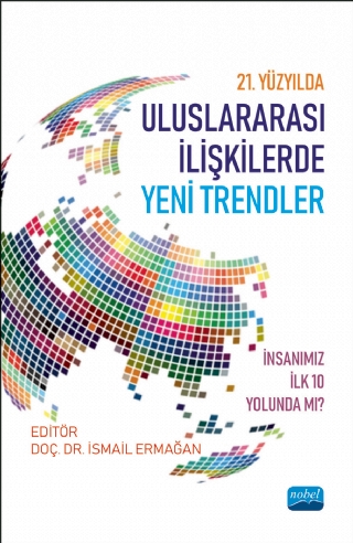 21. YÜZYILDA ULUSLARARASI İLİŞKİLERDE YENİ TRENDLER: İnsanımız İlk 10 Yolunda mı? 21. YÜZYILDA ULUSLARARASI İLİŞKİLERDE YENİ TRENDLER: İnsanımız İlk 10 Yolunda mı?