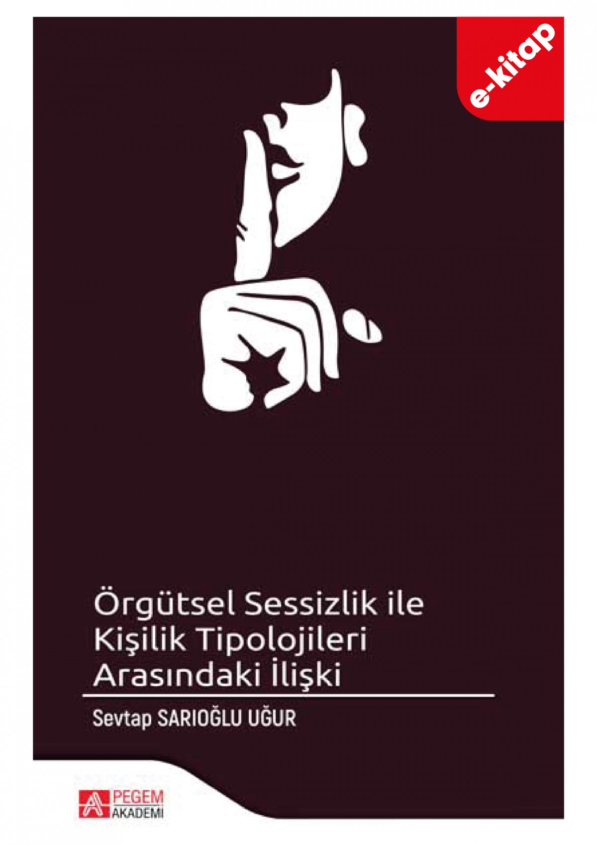 Örgütsel Sessizlik ile Kişilik Tipolojileri Arasındaki İlişki (e-kitap) Örgütsel Sessizlik ile Kişilik Tipolojileri Arasındaki İlişki (e-kitap)