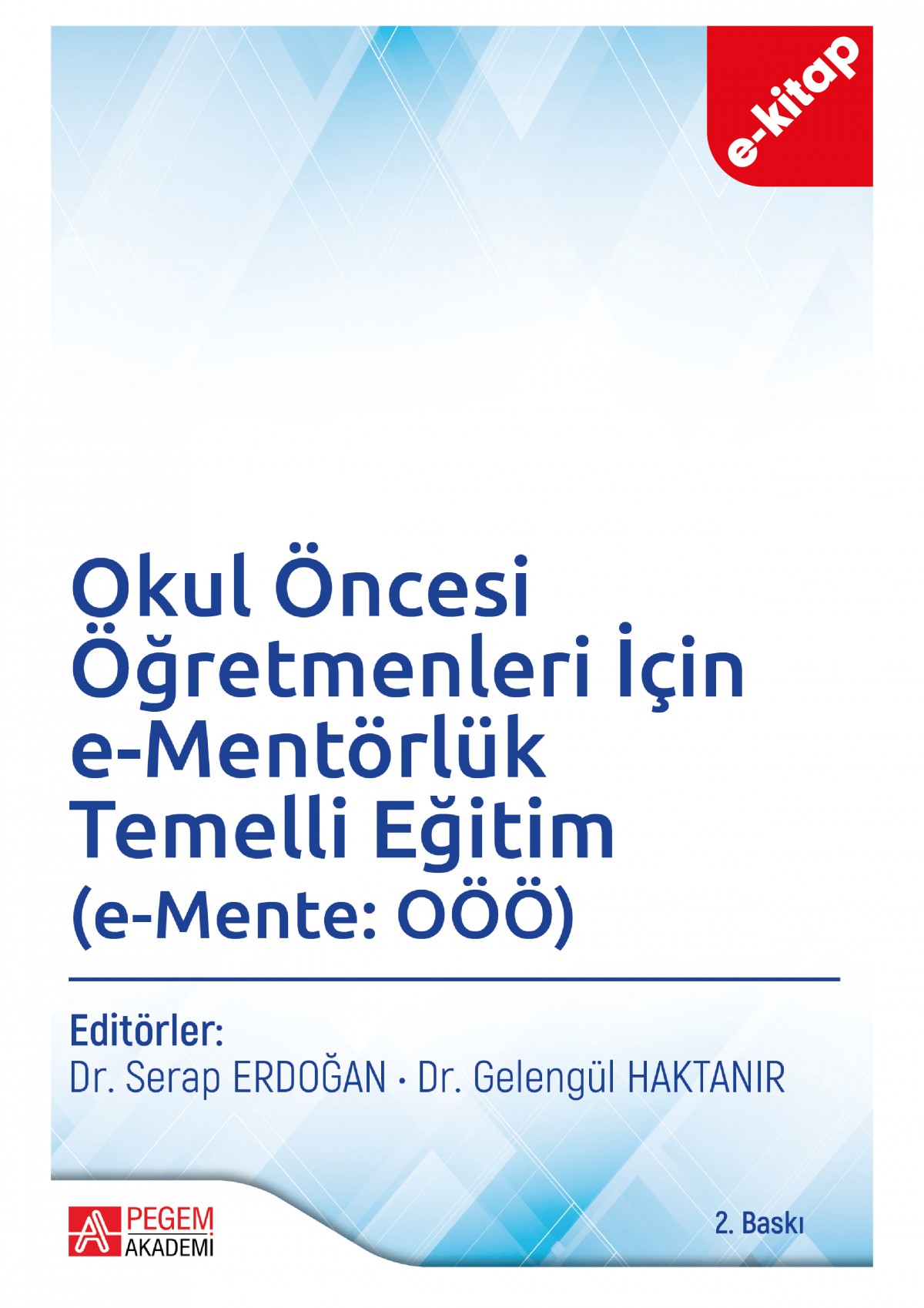 Okul Öncesi Öğretmenleri İçin e-Mentörlük Temelli Eğitim (e-Mente: OÖÖ) (e-kitap) Okul Öncesi Öğretmenleri İçin e-Mentörlük Temelli Eğitim (e-Mente: OÖÖ) (e-kitap)