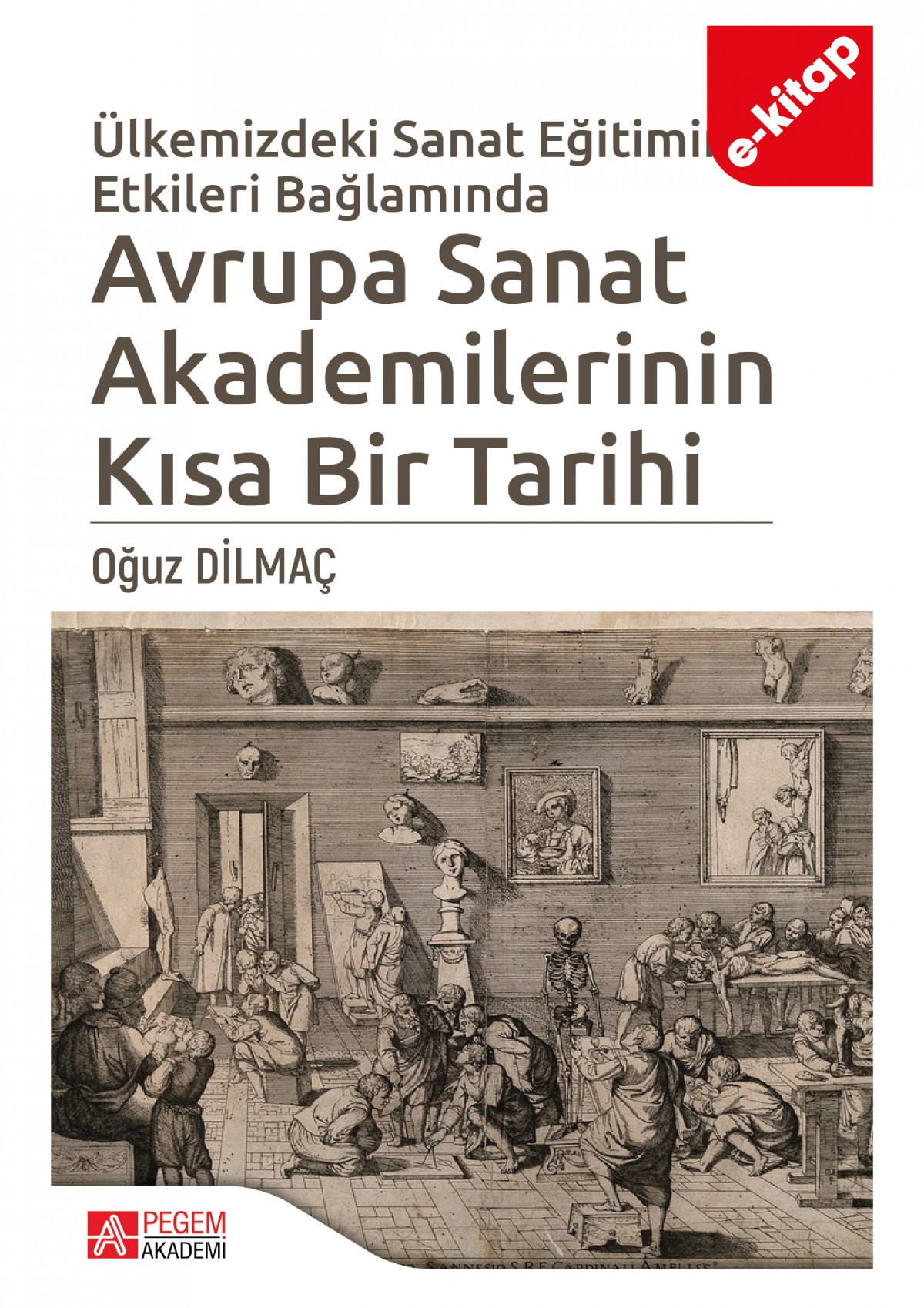 Ülkemizdeki Sanat Eğitimine Etkileri Bağlamında Avrupa Sanat Akademilerinin Kısa Bir Tarihi (e-kitap)