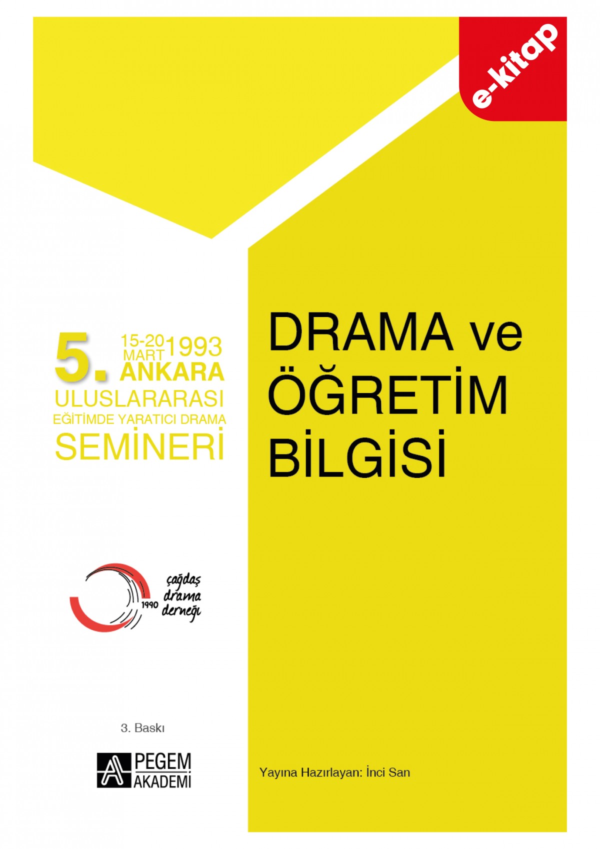 5.Ankara Uluslararası Eğitimde Yaratıcı Drama Semineri - Drama ve Öğretim Bilgisi (e-kitap) 5.Ankara Uluslararası Eğitimde Yaratıcı Drama Semineri - Drama ve Öğretim Bilgisi (e-kitap)