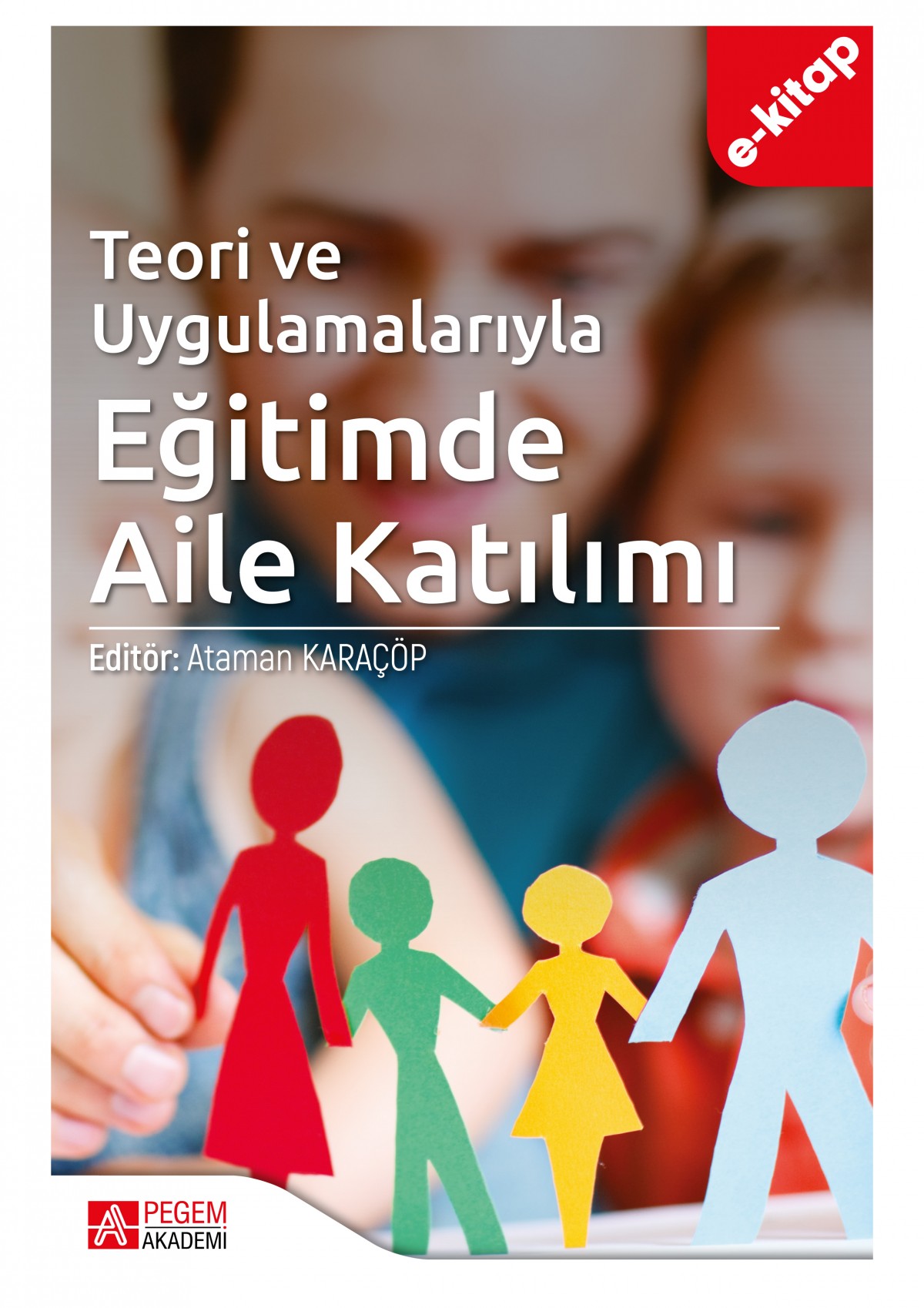 Teori ve Uygulamalarıyla Eğitimde Aile Katılım (e-kitap)