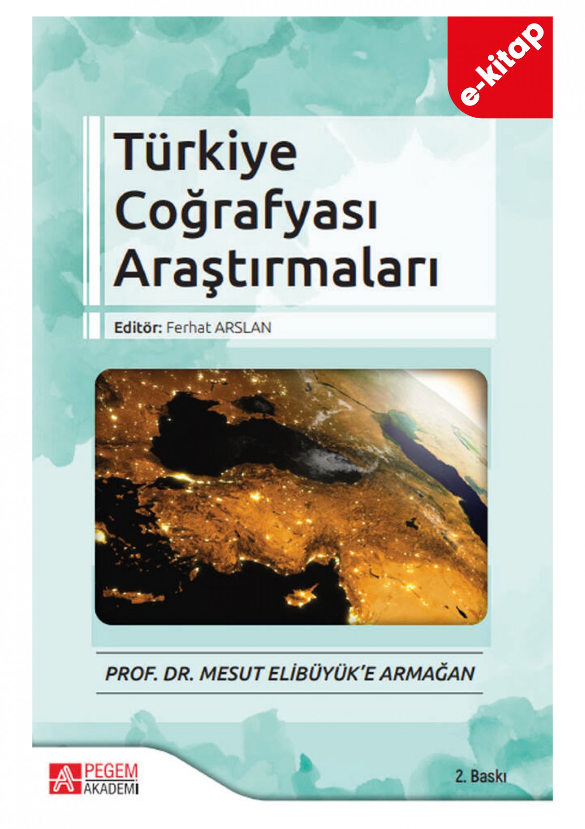 Türkiye Coğrafyası Araştırmaları - Prof. Dr. Mesut Elibüyük’e Armağan (e-kitap)