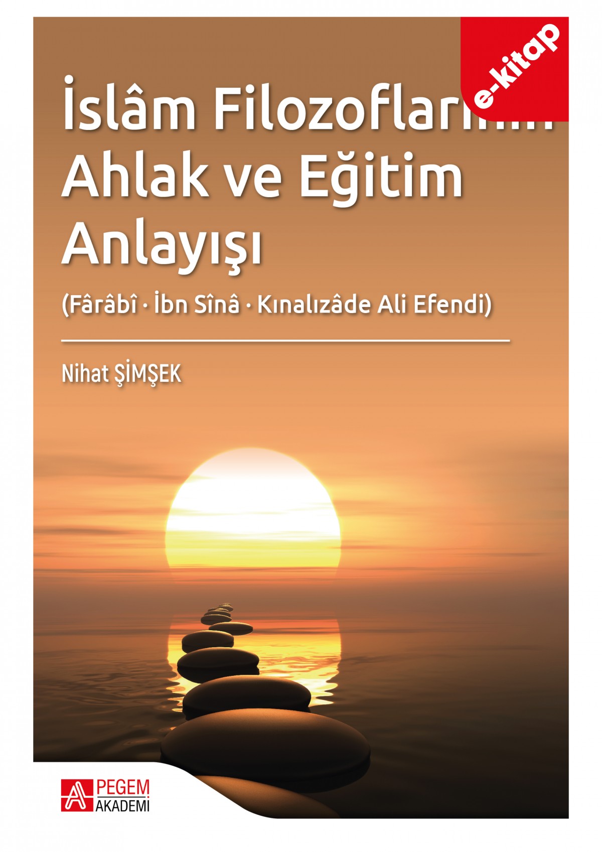 İslâm Filozoflarının Ahlak ve Eğitim Anlayışı (Fârâbî, İbn Sînâ, Kınalızâde Ali Efendi) (e-kitap)