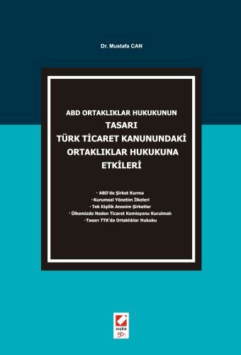 ABD Ortaklıklar Hukukunun Tasarı Türk Ticaret Kanunundaki Ortaklıklar Hukukuna Etkileri ABD Ortaklıklar Hukukunun Tasarı Türk Ticaret Kanunundaki Ortaklıklar Hukukuna Etkileri