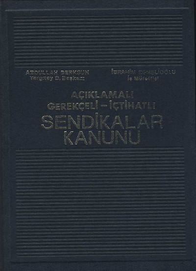 Açıklamalı – İçtihatlıSendikalar Kanunu Açıklamalı – İçtihatlıSendikalar Kanunu