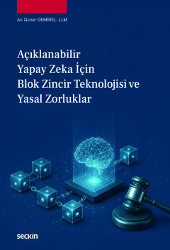 Açıklanabilir Yapay Zeka içinBlok Zincir Teknolojisi ve Yasal Zorluklar