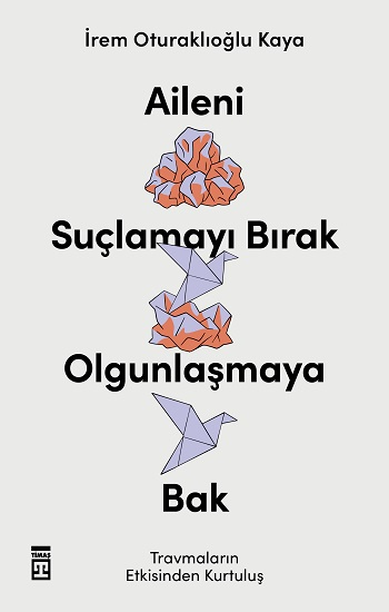 Aileni Suçlamayı Bırak Olgunlaşmaya Bak Aileni Suçlamayı Bırak Olgunlaşmaya Bak