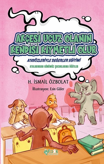 Akçesi Ucuz Olanın Kendisi Kıymetli Olur (Atasözleriyle Değerler Eğitimi) Akçesi Ucuz Olanın Kendisi Kıymetli Olur (Atasözleriyle Değerler Eğitimi)