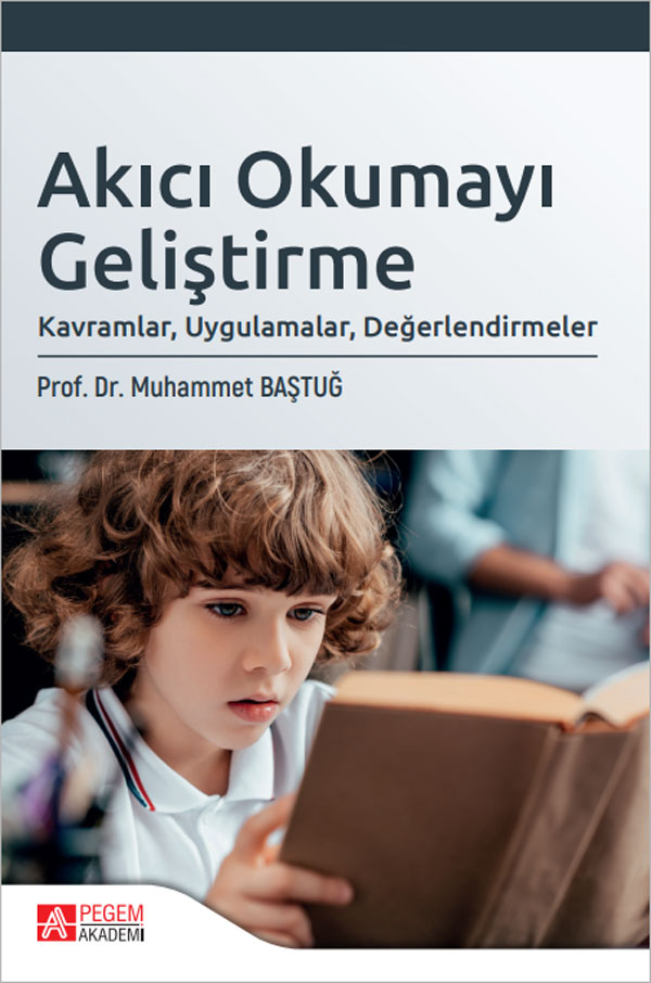 Akıcı Okumayı Geliştirme: Kavramlar, Uygulamalar, Değerlendirmeler