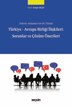 Ankara Anlaşması'nın 60. YılındaTürkiye – Avrupa Birliği İlişkileri: Sorunlar ve Çözüm Önerileri Ankara Anlaşması'nın 60. YılındaTürkiye – Avrupa Birliği İlişkileri: Sorunlar ve Çözüm Önerileri