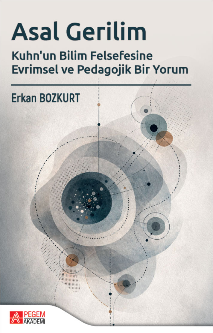 Asal Gerilim Kuhn'un Bilim Felsefesine Evrimsel ve Pedagojik Bir Yorum Asal Gerilim Kuhn'un Bilim Felsefesine Evrimsel ve Pedagojik Bir Yorum