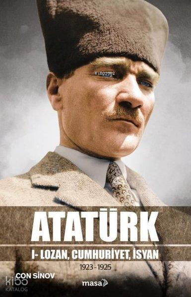 Atatürk;I - Lozan, Cumhuriyet, İsyan