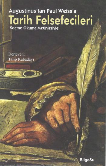 Augustinus'tan Paul Weiss'a Tarih Felsefecileri (Seçme Okuma Metinleriyle) Augustinus'tan Paul Weiss'a Tarih Felsefecileri (Seçme Okuma Metinleriyle)