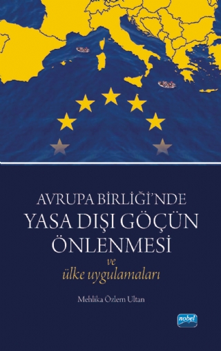 Avrupa Birliği’nde Yasa Dışı Göçün Önlenmesi ve Ülke Uygulamaları Avrupa Birliği’nde Yasa Dışı Göçün Önlenmesi ve Ülke Uygulamaları