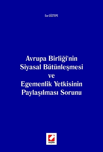Avrupa Birliği'nin Siyasal Bütünleşmesi ve Egemenlik Yetkisinin Paylaşılması Sorunu