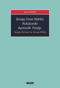 Avrupa İnsan Hakları HukukundaAyrımcılık Yasağı Avrupa Konseyi ve Avrupa Birliği