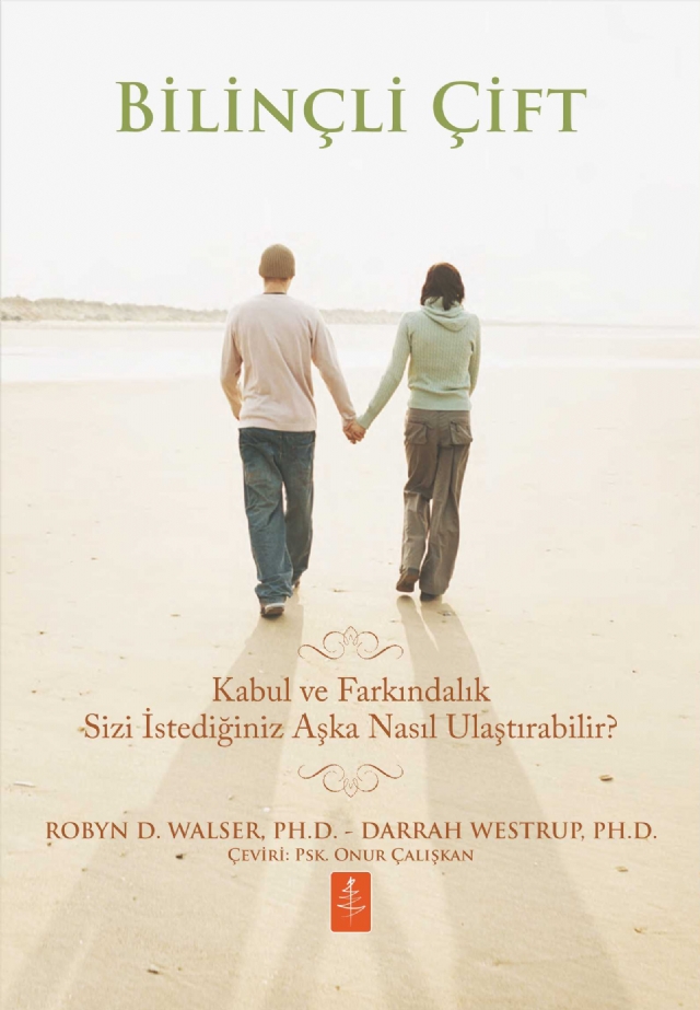 BİLİNÇLİ ÇİFT - Kabul ve Farkındalık Sizi İstediğiniz Aşka Nasıl Ulaştırabilir? / THE MINDFUL COUPLE - How Acceptance and Mindfulness Can Lead You to the Love You Want