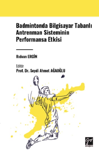 Badmintonda Bilgisayar Tabanlı Antrenman Sisteminin Performansa Etkisi Badmintonda Bilgisayar Tabanlı Antrenman Sisteminin Performansa Etkisi