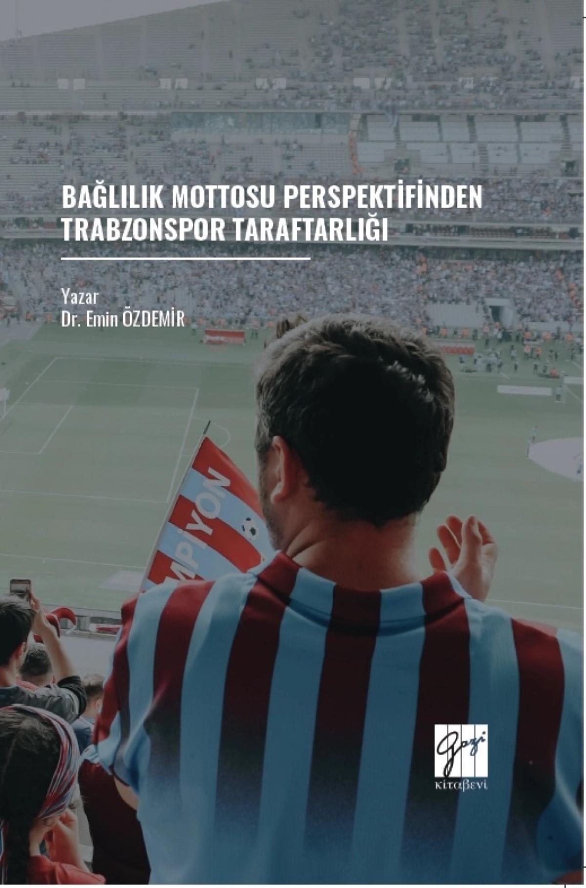 Bağlılık Mottosu Perspektifinden Trabzonspor Taraftarlığı Bağlılık Mottosu Perspektifinden Trabzonspor Taraftarlığı