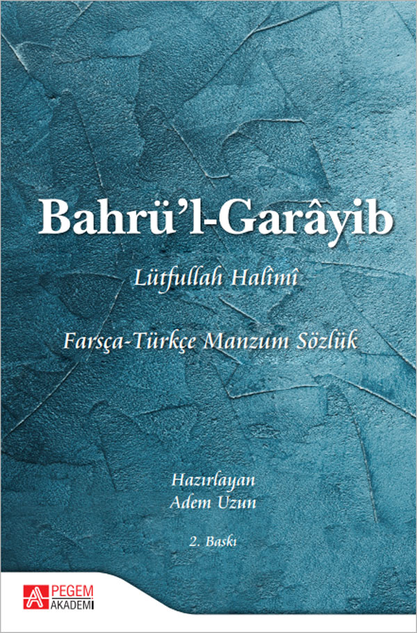 Bahrü’l-Garâyib Farsça-Türkçe Manzum Sözlük Bahrü’l-Garâyib Farsça-Türkçe Manzum Sözlük
