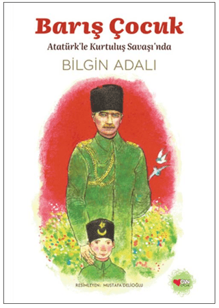 Barış Çocuk - Atatürk'le Kurtuluş Savaşı'nda Barış Çocuk - Atatürk'le Kurtuluş Savaşı'nda