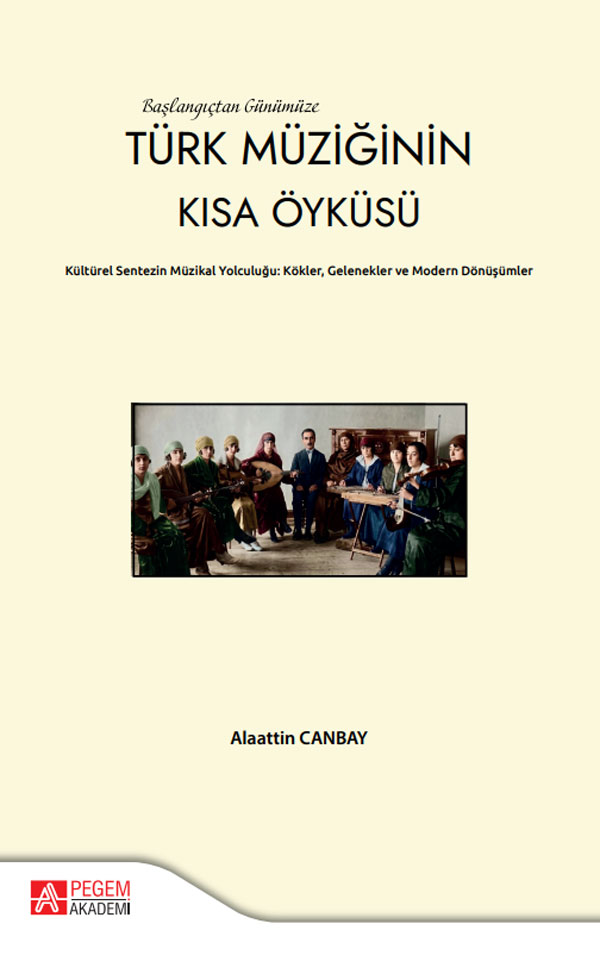 Başlangıçtan Günümüze Türk Müziğinin Kısa Öyküsü Kültürel Sentezin Müzikal Yolcuğu:Kökler,Gelenekler ve Modern Dönüşümler Başlangıçtan Günümüze Türk Müziğinin Kısa Öyküsü Kültürel Sentezin Müzikal Yolcuğu:Kökler,Gelenekler ve Modern Dönüşümler