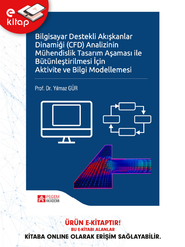 Bilgisayar Destekli Akışkanlar Dinamiği (CFD) Analizinin Mühendislik Tasarım Aşaması ile Bütünleştirilmesi İçin Aktivite ve Bilgi Modellemesi (e-kitap)