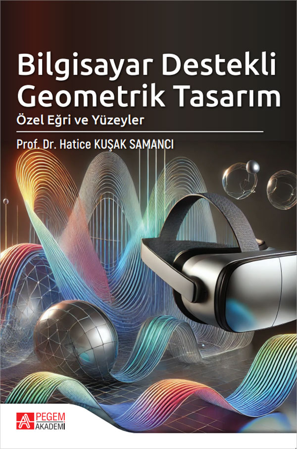 Bilgisayar Destekli Geometrik Tasarım Özel Eğri ve Yüzeyler Bilgisayar Destekli Geometrik Tasarım Özel Eğri ve Yüzeyler
