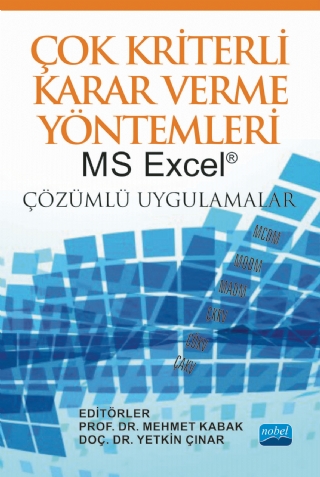 ÇOK KRİTERLİ KARAR VERME YÖNTEMLERİ: MS Excel® Çözümlü Uygulamalar