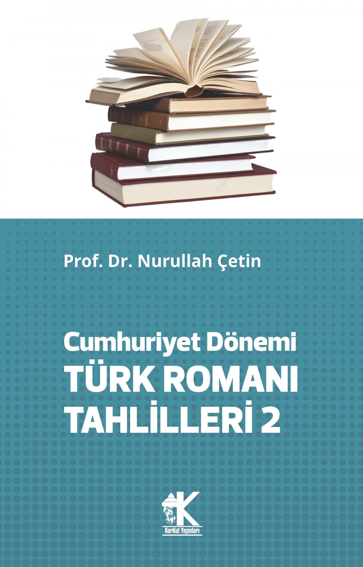 Cumhuriyet Dönemi Türk Romanı Tahlilleri 2 Cumhuriyet Dönemi Türk Romanı Tahlilleri 2