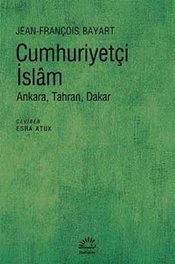 Cumhuriyetçi İslam: Ankara, Tahran, Dakar Cumhuriyetçi İslam: Ankara, Tahran, Dakar
