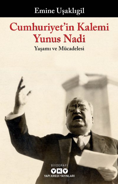Cumhuriyet’in Kalemi Yunus Nadi;Yaşamı ve Mücadelesi