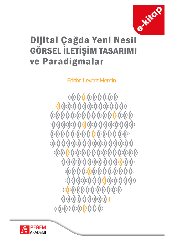 Dijital Çağda Yeni Nesil Görsel İletişim Tasarımı ve Paradigmalar (e-kitap) Dijital Çağda Yeni Nesil Görsel İletişim Tasarımı ve Paradigmalar (e-kitap)