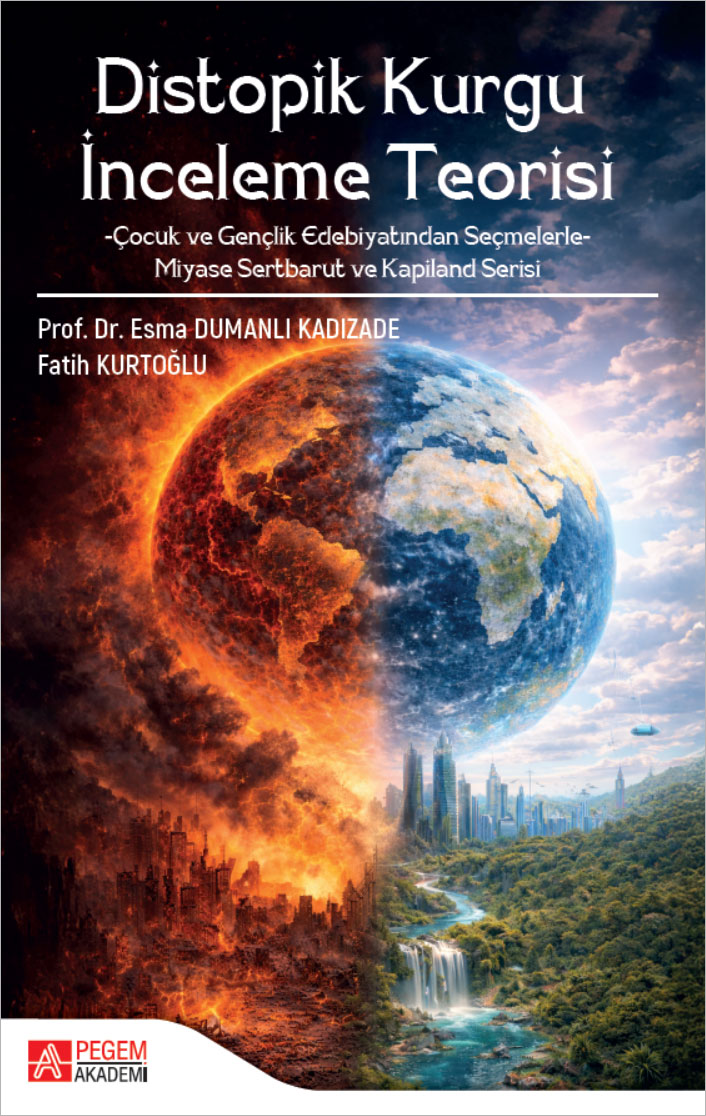 Distopik Kurgu İnceleme Teorisi Çocuk ve Gençlik Edebiyatından Seçmelerle Miyase Sertbarut ve Kapiland Serisi Distopik Kurgu İnceleme Teorisi Çocuk ve Gençlik Edebiyatından Seçmelerle Miyase Sertbarut ve Kapiland Serisi