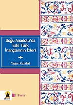 Doğu Anadolu'da Eski Türk İnançlarının İzleri Doğu Anadolu'da Eski Türk İnançlarının İzleri