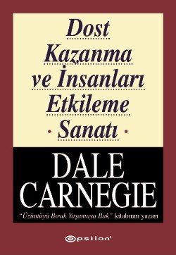 Dost Kazanma ve İnsanları Etkileme Sanatı Dost Kazanma ve İnsanları Etkileme Sanatı