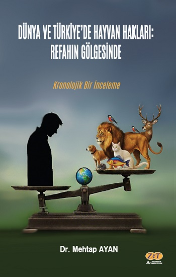 Dünya ve Türkiye’de Hayvan Hakları: Refahın Gölgesinde Kronolojik Bir İnceleme Dünya ve Türkiye’de Hayvan Hakları: Refahın Gölgesinde Kronolojik Bir İnceleme