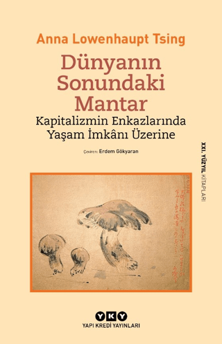 Dünyanın Sonundaki Mantar – Kapitalizmin Enkazlarında Yaşam İmkanı Üzerine
