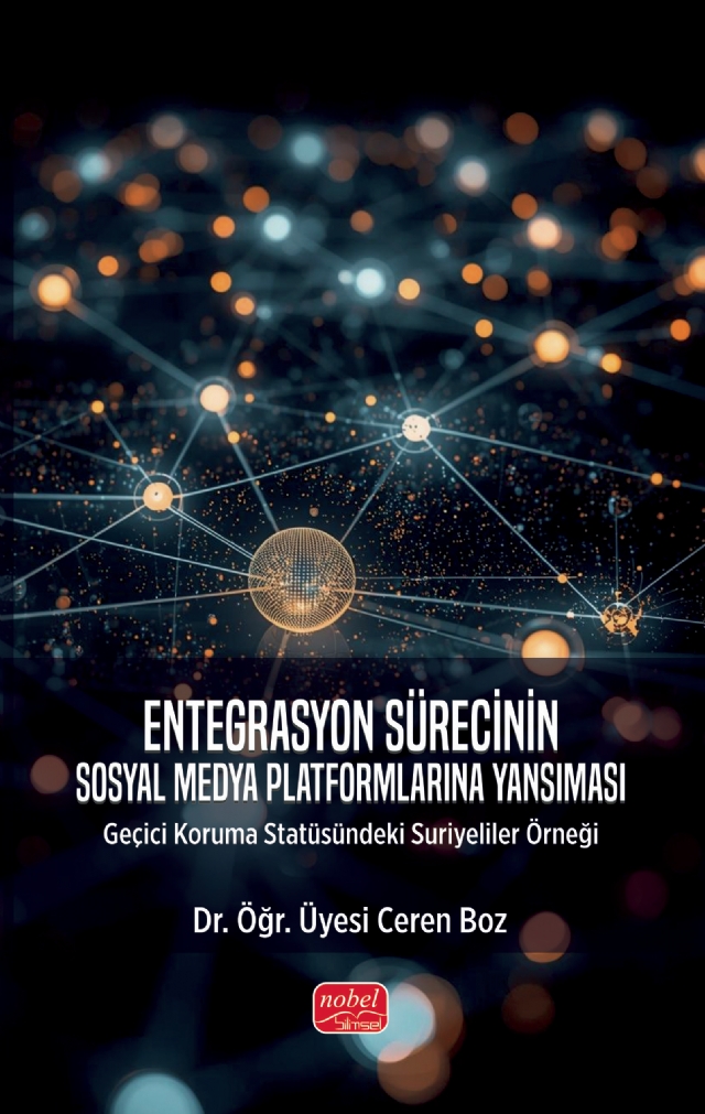 ENTEGRASYON SÜRECİNİN SOSYAL MEDYA PLATFORMLARINA YANSIMASI - Geçici Koruma Statüsündeki Suriyeliler Örneği ENTEGRASYON SÜRECİNİN SOSYAL MEDYA PLATFORMLARINA YANSIMASI - Geçici Koruma Statüsündeki Suriyeliler Örneği