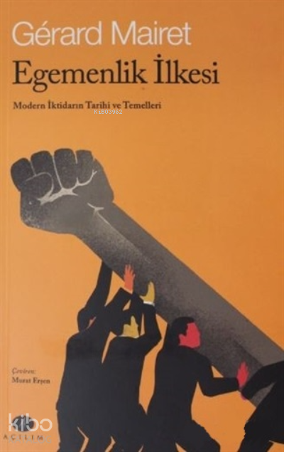 Egemenlik İlkesi;Modern İktidarın Tarihi ve Temelleri Egemenlik İlkesi;Modern İktidarın Tarihi ve Temelleri