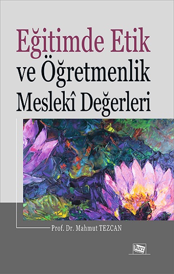 Eğitimde Etik Ve Öğretmenlik Mesleki Değerleri Eğitimde Etik Ve Öğretmenlik Mesleki Değerleri