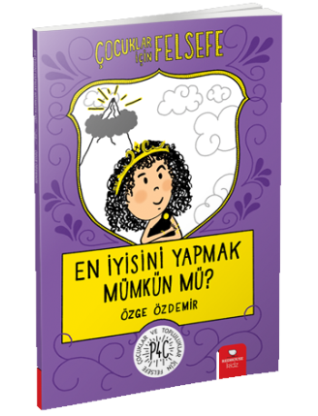 En İyisini Yapmak Mümkün mü? - Çocuklar İçin Felsefe En İyisini Yapmak Mümkün mü? - Çocuklar İçin Felsefe