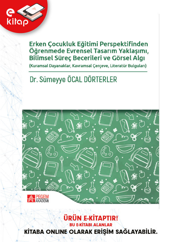 Erken Çocukluk Eğitimi Perspektifinden Öğrenmede Evrensel Tasarım Yaklaşımı, Bilimsel Süreç Becerileri ve Görsel Algı (e-kitap) Erken Çocukluk Eğitimi Perspektifinden Öğrenmede Evrensel Tasarım Yaklaşımı, Bilimsel Süreç Becerileri ve Görsel Algı (e-kitap)