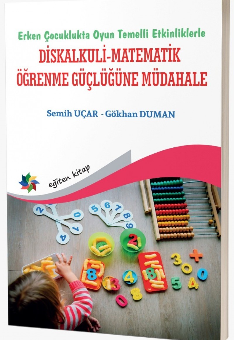 Erken Çocuklukta Oyun Temelli Etkinliklerle Diskalkuli-Matematik Öğrenme Güçlüğüne Müdahale Erken Çocuklukta Oyun Temelli Etkinliklerle Diskalkuli-Matematik Öğrenme Güçlüğüne Müdahale