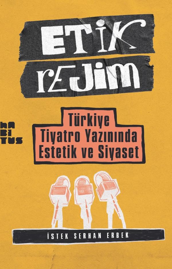 Etik Rejim Türkiye Tiyatro Yazınında Estetik ve Siyaset