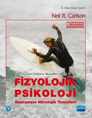 FİZYOLOJİK PSİKOLOJİ -Davranışın Nörolojik Temelleri- / Foundations of Behavioral Neuroscience FİZYOLOJİK PSİKOLOJİ -Davranışın Nörolojik Temelleri- / Foundations of Behavioral Neuroscience