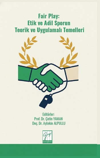 Fair Play: Etik ve Adil Sporun Teorik ve Uygulamalı Temelleri Fair Play: Etik ve Adil Sporun Teorik ve Uygulamalı Temelleri